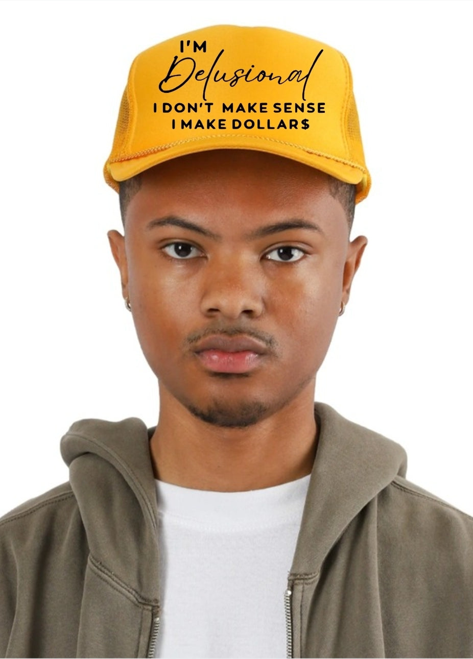 I'M DELUSIONAL...I DON'T MAKE SENSE,I MAKE DOLLARS!